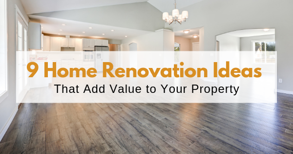 9 Home Renovation Ideas That Add Value To Your Property