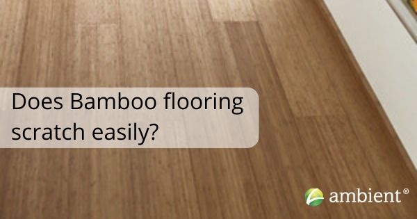 Does bamboo flooring scratch easily?