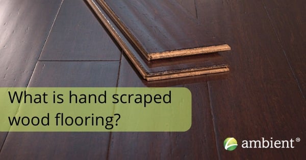 What is hand scraped flooring?