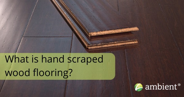 What is hand scraped flooring?